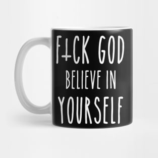 F*ck God, Believe in Yourself Mug